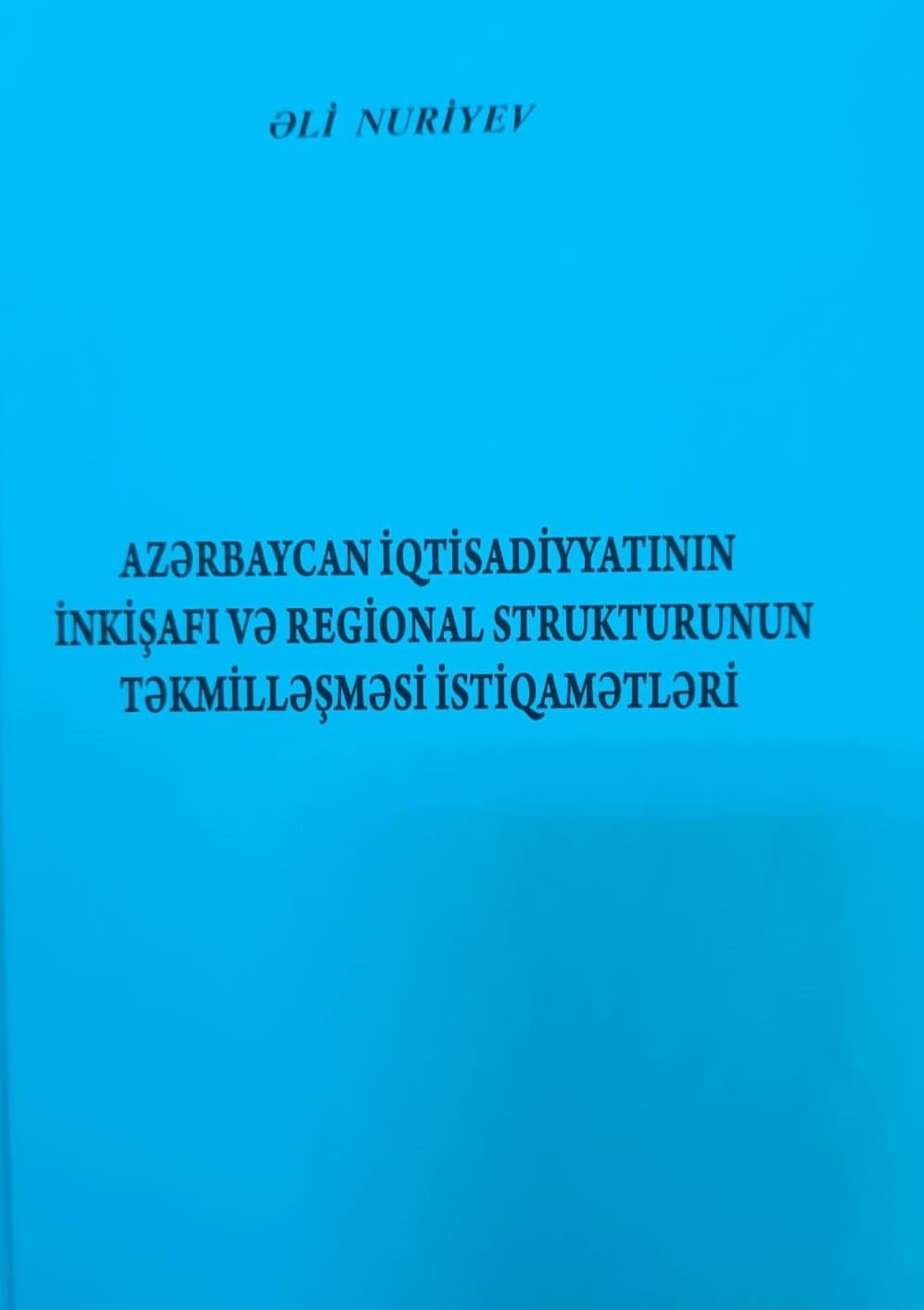 “Azərbaycan iqtisadiyyatının inkişafı və regional strukturunun təkmilləşməsi istiqamətləri” kitabı çap olunub
