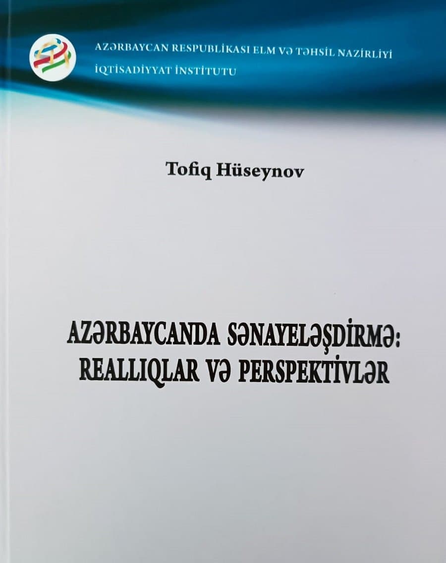 "Azərbaycanda sənayeləşdirmə: reallıqlar və perspektivlər" adlı monoqrafiya çap olunub