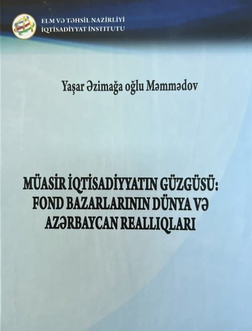 “Müasir iqtisadiyyatın güzgüsü: fond bazarlarının dünya və Azərbaycan reallıqları” monoqrafiyası nəşr edilib